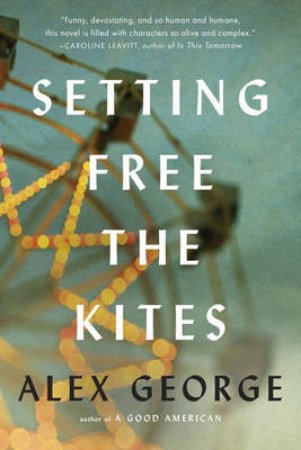 Setting Free The Kites by Alex George