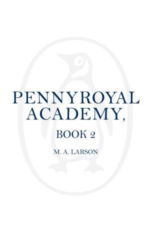 The Shadow Cadets Of Pennyroyal Academy by M. A. Larson