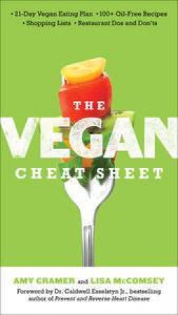 The Vegan Cheat Sheet: Your Take-Everywhere Guide to Plant-based Eating by Amy Cramer & Lisa McComsey