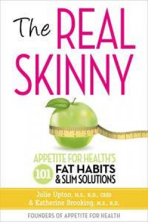 The Real Skinny: Appetite for Health's 101 Fat Habits & Slim Solutions by Julie Upton & Katherine Brooking 