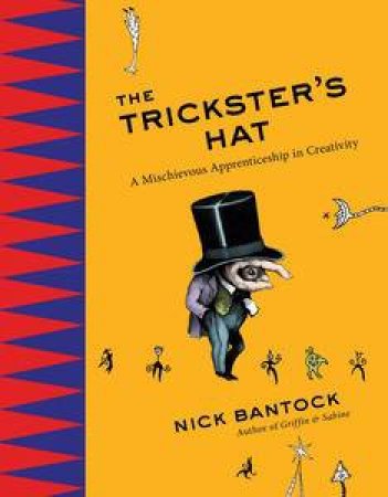 The Trickster's Hat: A Mischievous Aprrenticeship in Creativity by Nick Bantock