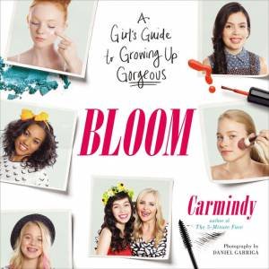 Bloom: A Girl's Guide to Growing Up Gorgeous by Carmindy