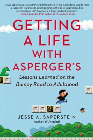 Getting a Life with Asperger's: Lessons Learned on the Bumpy Road to Adulthood by Jesse A Saperstein