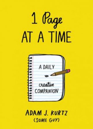 1 Page at a Time: A Daily Creative Companion by Adam J Kurtz