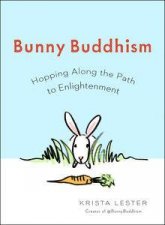 Bunny Buddhism Hopping Along the Path to Enlightenment