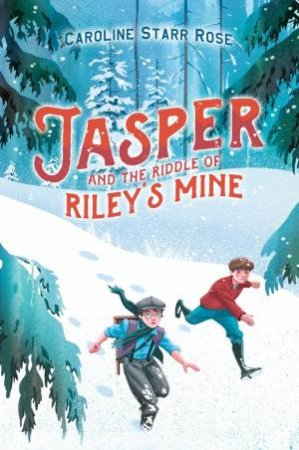 Jasper And The Riddle Of Riley's Mine by Caroline Starr Rose