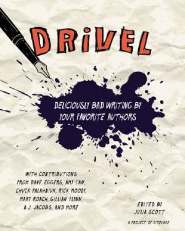 Drivel: Deliciously Bad Writing By Your Favorite Authors by Julia Scott