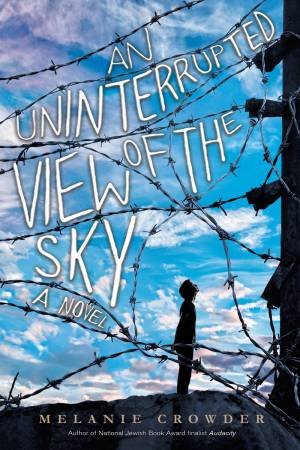 Uninterrupted View Of The Sky An by Melanie Crowder