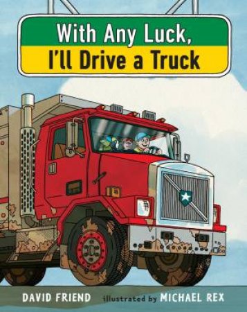 With Any Luck I'll Drive A Truck by David Friend & Michael Rex