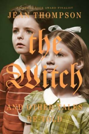 The Witch: And Other Tales Re-Told by Jean Thompson