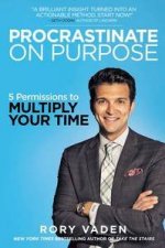 Procrastinate on Purpose 5 Permissions to Multiply Your Time