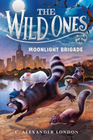 Wild Ones: Moonlight Brigade The by C. Alexander London