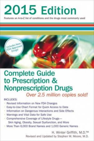 Complete Guide to Prescription and Nonprescription Drugs 2015 by Walter Griffith