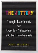 The Jottery Thought Experiments for Everyday Philosophers and PartTimeGeniuses