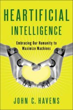 Heartificial Intelligence Embracing Our Humanity to Maximize Machines