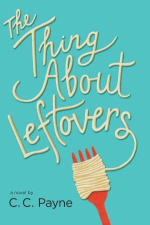 The Thing About Leftovers by C C Payne