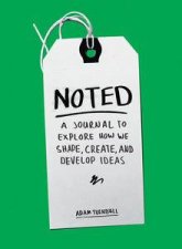 Noted A Journal to Explore How We Shape Create and Develop Ideas