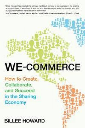 We-Commerce: How to Create, Collaborate, and Succeed in the Sharing Economy by Billee Howard