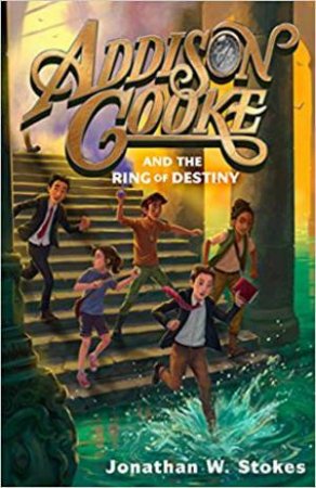 Addison Cooke And The Ring Of Destiny by Jonathan W. Stokes