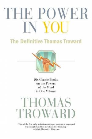 The Power in You: The Definitive Thomas Troward by Thomas Troward