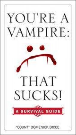 You're a Vampire - That Sucks!: A Survival Guide by Domenick Dicce