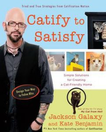 Catify to Satisfy: Simple Solutions for Creating a Cat-Friendly Home by Jackson; Benjamin, Kate Galaxy