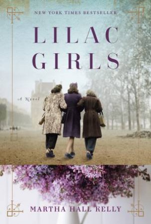 Lilac Girls: A Novel by Martha Hall Kelly