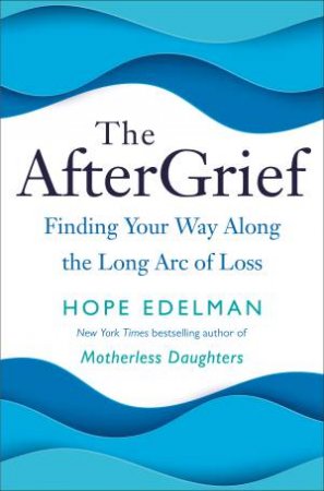 The AfterGrief by Hope Edelman