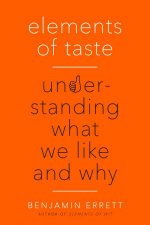 Elements Of Taste Understanding What We Like And Why