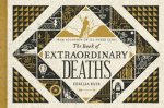 The Book Of Extraordinary Deaths True Accounts of IllFated Lives