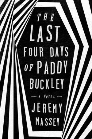 The Last Four Days of Paddy Buckley by Jeremy Massey