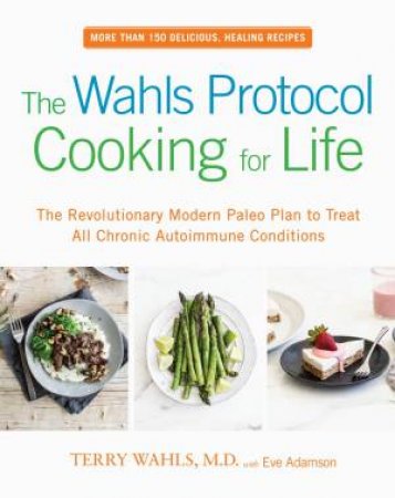 Wahls Protocol Cooking For Life The by Terry Wahls & Eve Adamson