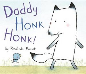 Daddy Honk Honk by Rosalinde Bonnet