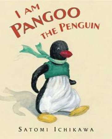 I Am Pangoo The Penguin by Satomi Ichikawa