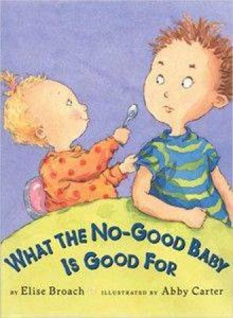 What The No-Good Baby Is Good by Elise Broach