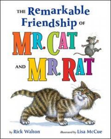 The Remarkable Friendship Of Mr. Cat And Mr. Rat by Rick Walton