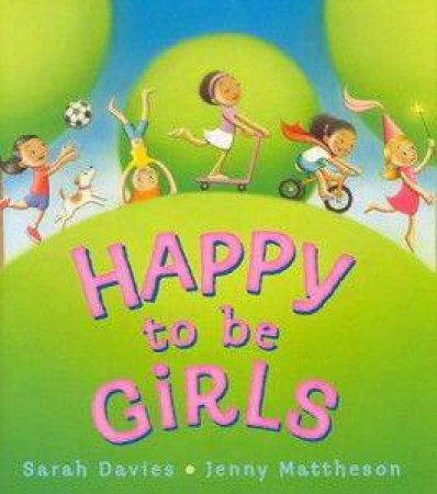 Happy To Be Girls by Sarah Davies & Jenny Mattheson