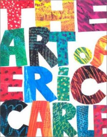 The Art Of Eric Carle by Eric Carle