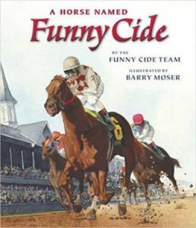 A Horse Named Funny Cide by Funny Cide Team 