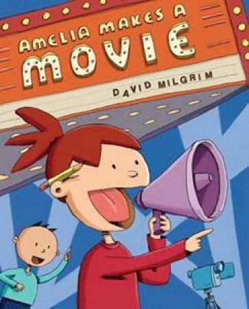 Amelia Makes A Movie by David Milgrim