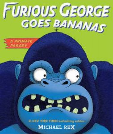 Furious George Goes Bananas: A Primate Parody by Michael Rex