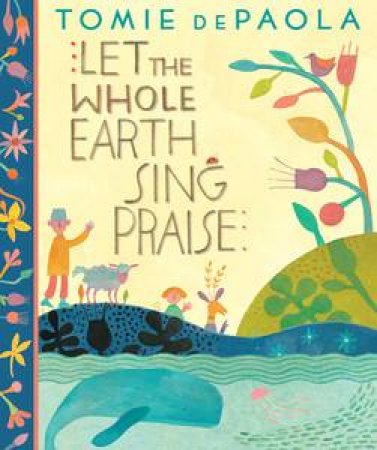 Let the Whole Earth Sing Praise by Paola Tomie de