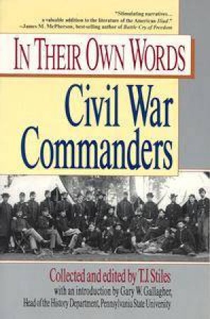 In Their Own Words: Civil War Commanders by T J Stiles