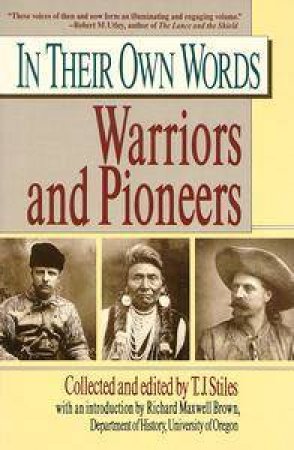 In Their Own Words: Warriors & Pioneers by T J Stiles Ed.