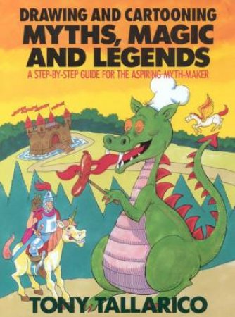 Drawing And Cartooning Myths, Magic And Legends by Tony Tallarico