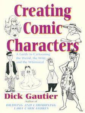 Creating Comic Characters by Dick Gautier