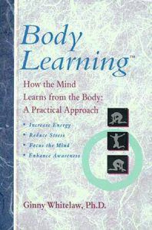 Body Learning by Ginny Whitelaw Ph.D