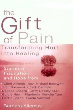 The Gift Of Pain: Transforming Hurt Into Healing by Barbara Altemus