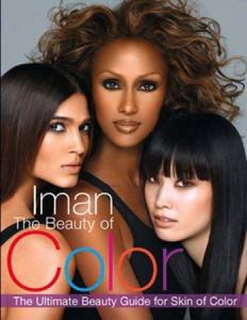 The Beauty Of Color: The Ultimate Beauty Guide For Skin Of Color by Iman