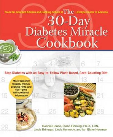 The 30 Day Diabetes Miracle Cookbook: From the Gourmet Kitchen and Cooking School at the Lifestyle Center of Americ by Bonnie House et al